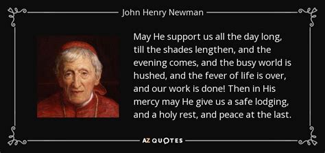 Famous john henry newman quotes. John Henry Newman quote: May He support us all the day long, till the...