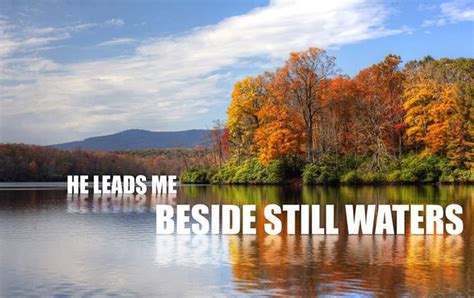 He Leads Me Beside Still Waters Pictures Photos And Images For