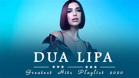 Dua Lipa Greatest Hits Playlist Album Dua Lipa Best Songs 2020 Youtube