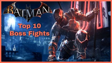 Top 10 Batman Arkham Boss Fights Youtube
