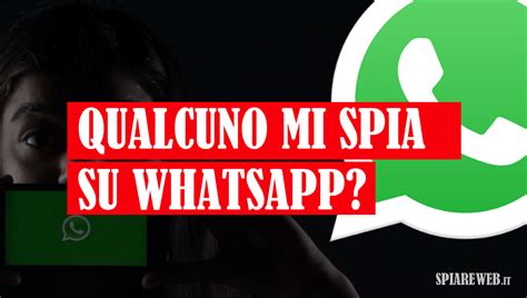 Come Sapere Se Qualcuno Ti Sta Spiando Su Whatsapp Comesispia