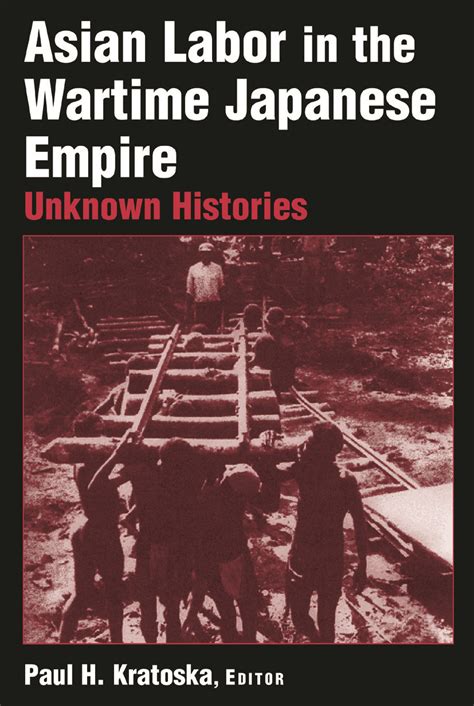 Asian Labor In The Wartime Japanese Empire Unknown Histories Taylor And Francis Group