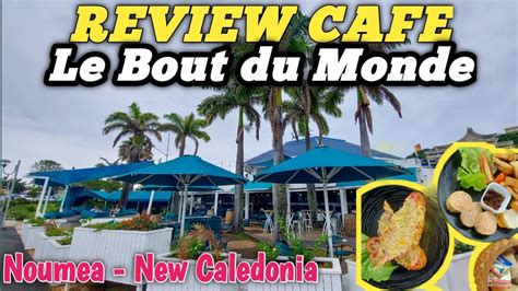 Review Cafe Le Bout Du Monde Noumea Youtube