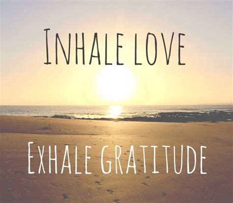 Appreciation messages and quotes to show gratitude and gratefulness towards your boss or colleagues, friends, lover or a person you care. Inhale Love Exhale Gratitude | Spiritualité