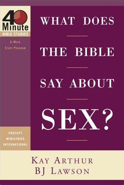 What Does The Bible Say About Sex By Kay Arthur David Lawson Bj Lawson Paperback Barnes