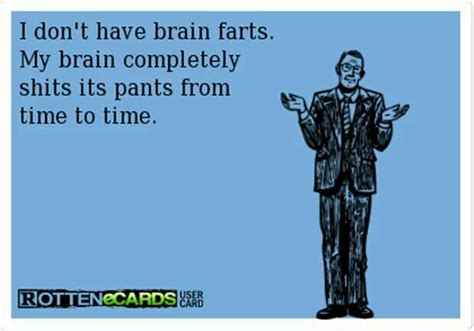 I Dont Have Brain Farts Funny Pictures Funny Pix Funny