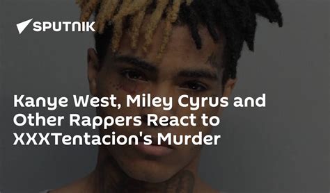 Kanye West Miley Cyrus And Other Rappers React To Xxxtentacions Murder 19062018 Sputnik