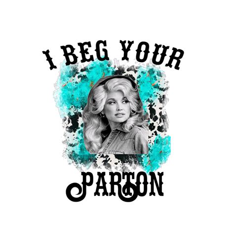 PNG Dolly Parton I Beg Your Parton Digital PNG File For Etsy