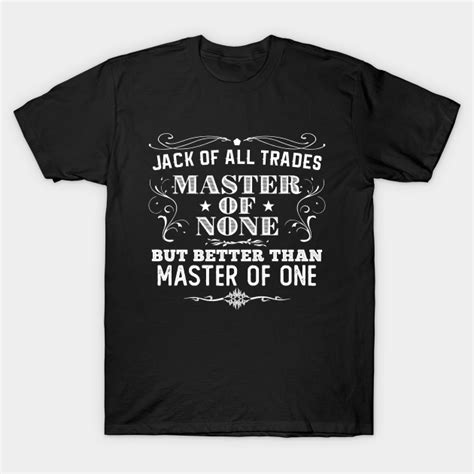 Jack Of All Trades Master Of None Jack Of All Trades T Shirt