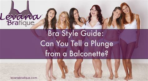 Bra Style Guide Levana Bratique Bras In Every Shape And Size