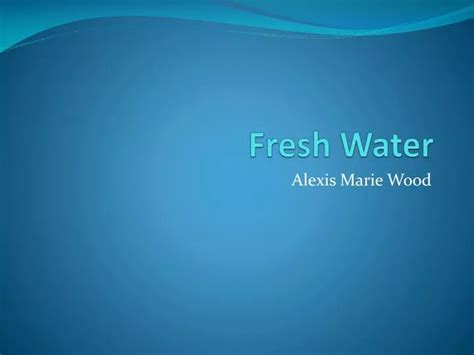 Ppt Fresh Water Powerpoint Presentation Free Download Id5502195