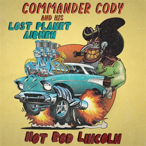 Hot Rod Lincoln Re Recorded Commander Cody And His Lost Planet