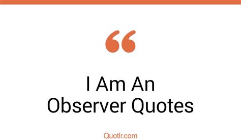 25 Devotion I Am An Observer Quotes That Will Unlock Your True Potential