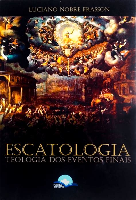 Escatologia Teologia Dos Eventos Finais