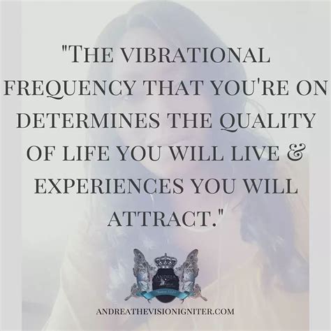 The Vibrational Frequency That Youre On Determines The Quality Of