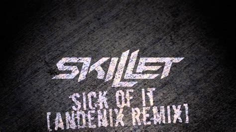 Skillet Sick Of It Remix Youtube