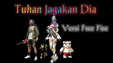 But lately i think i wont agree. Lirik Lagu Tuhan Jagakan Dia Versi Free Fire - YouTube