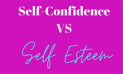 Differences And Similarities Between Self Esteem And Self Confidence