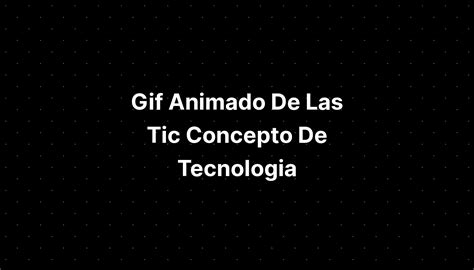  Animado De Las Tic Concepto De Tecnologia Imagesee