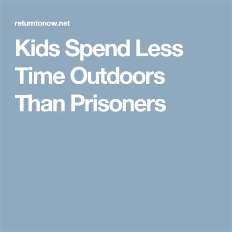 Kids Spend Less Time Outdoors Than Prisoners Prison Outdoor Spending