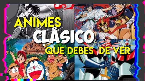 Animes Clasicos De Los 70 80 Y 90 Que Debes De Ver En Tu Cuaretena