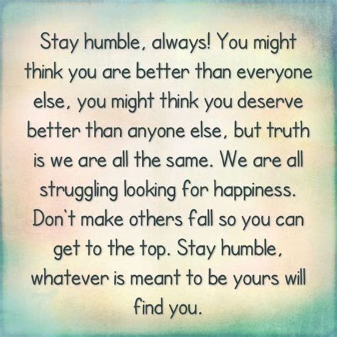 Stay Humble Always You Might Think You Are Better Than Everyone