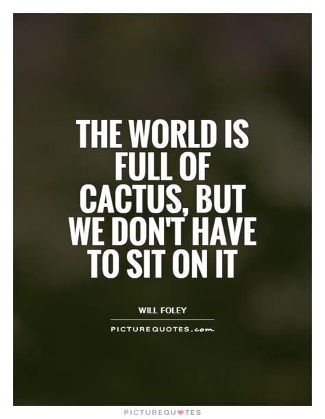 The tighter you hold on, the more it's gonna hurt. Quotes about Cactus (56 quotes)