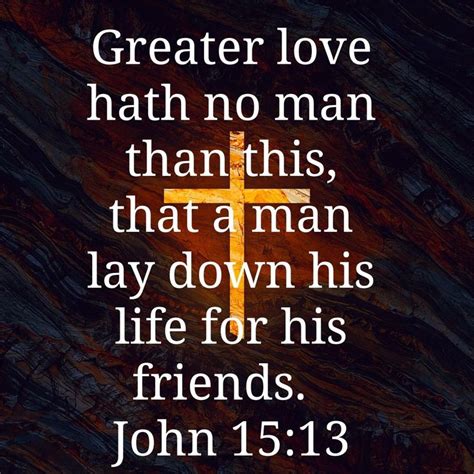 Greater Love Hath No Man Than This That A Man Lay Down His Life For His Friends John