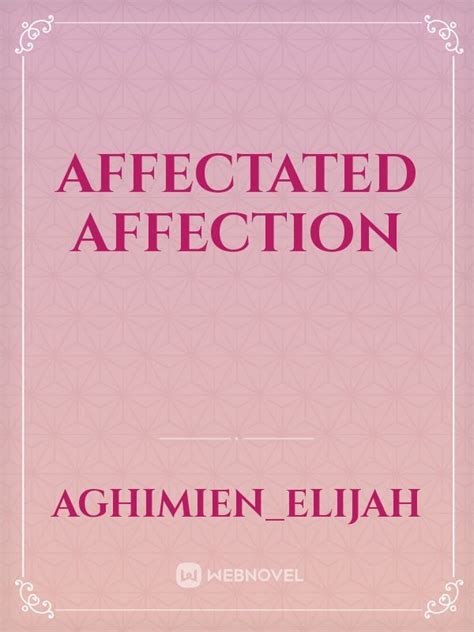 Read Affectated Affection Aghimienelijah Webnovel