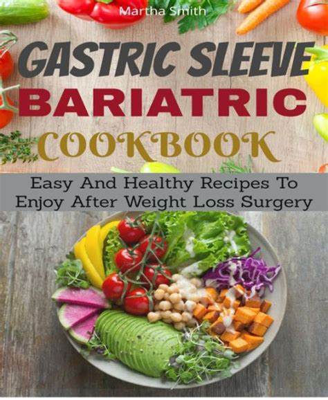 Gastric Sleeve Bariatric Cookbook Easy And Healthy Recipes To Enjoy After Weight Loss Surgery
