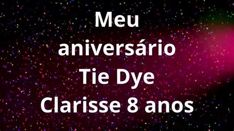 Meu Aniversário Tie Dye De 8 Anos Youtube