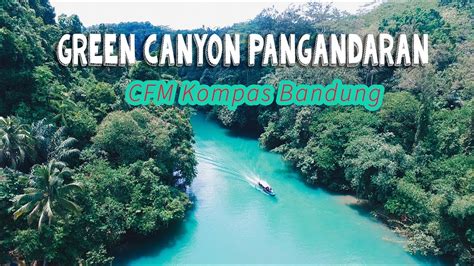 Beauty Of Green Canyon Pangandaran Youtube