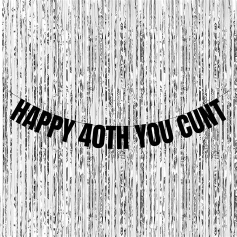 Happy 40th You Cunt Rudefunny 40th Birthday Banners Funny Etsy