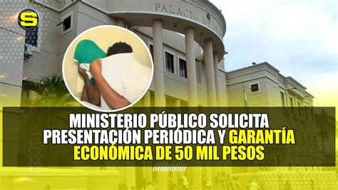Ministerio PÚblico Solicita PresentaciÓn PeriÓdica Y GarantÍa EconÓmica