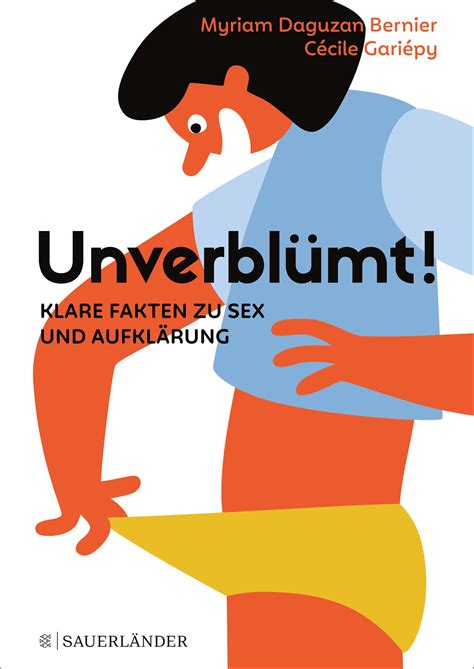 „unverblümt klare fakten zu sex und aufklärung“ von myriam daguzan bernier mit illustrationen