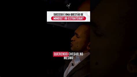 SUCESSO É UMA QUESTÃO DE MINDSET OU ESTRATÉGIA | Conrado Adolpho