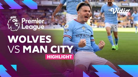 highlights wolves vs man city premier league 22 23 vidio