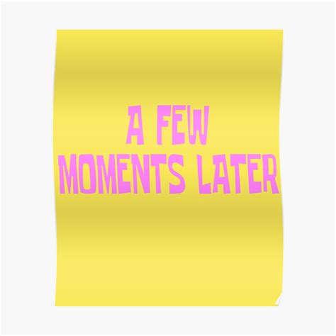 A Few Moments Later Poster By Everything Shop Redbubble