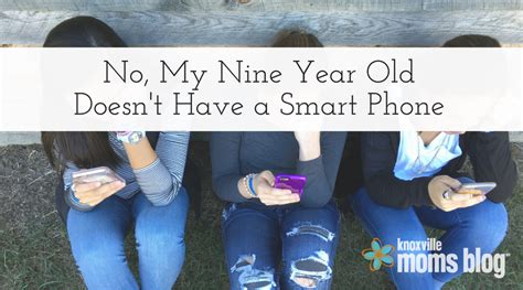 No My Nine Year Old Doesnt Have A Smart Phone