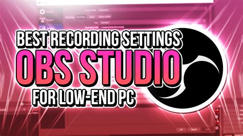 Obs Studio Best Settings For Recording On Low End Pc Fix Fps