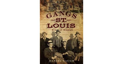 Gangs Of St Louis Men Of Respect By Daniel Waugh