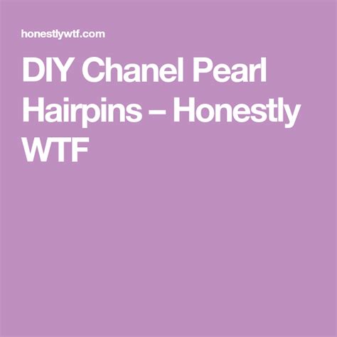 Diy Chanel Pearl Hairpins Honestly Wtf Pearl Hair Pins Chanel Pearls Hair Pins