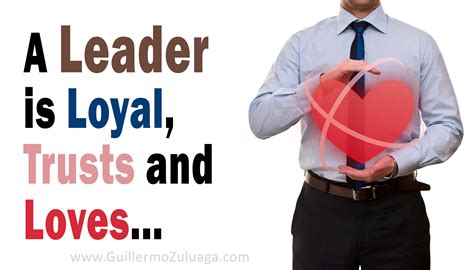 A Leader Is Loyal Trusts And Loves Guillermo Zuluaga
