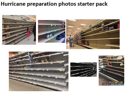 Hurricane Preparation Photos Starter Pack R Starterpacks Starter Packs Know Your Meme
