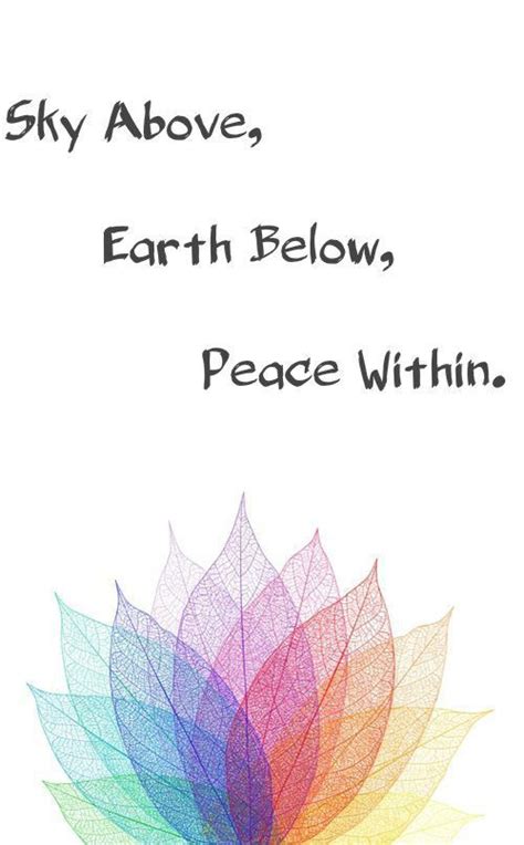 Discover and share chakra quotes and sayings. "sky above, earth below, peace within". chakra quote made by me.