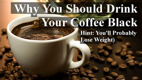 Cappuccino, latte, espresso, macchiato, mocha, americano. Why You Should Drink Your Coffee Black (Hint: You'll ...