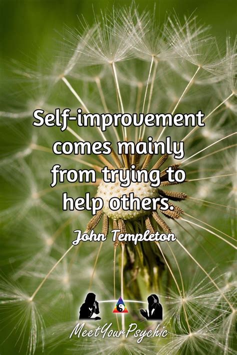 Self Improvement Comes Mainly From Trying To Help Others John