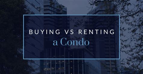 Buy Or Rent A Condo Which Is Better