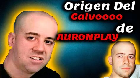 Origen Del La Palabra Calvo De Auronplay ♥ Youtube