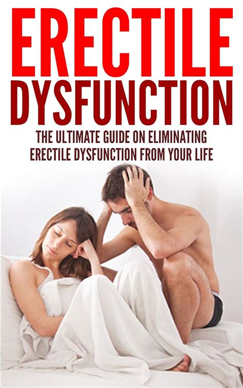 Amazon Com Erectile Dysfunction The Ultimate Guide On Eliminating Erectile Dysfunction From